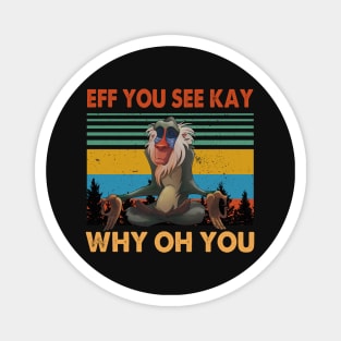 EFF YOU SEE KAY WHY OH YOU T SHIRT Magnet